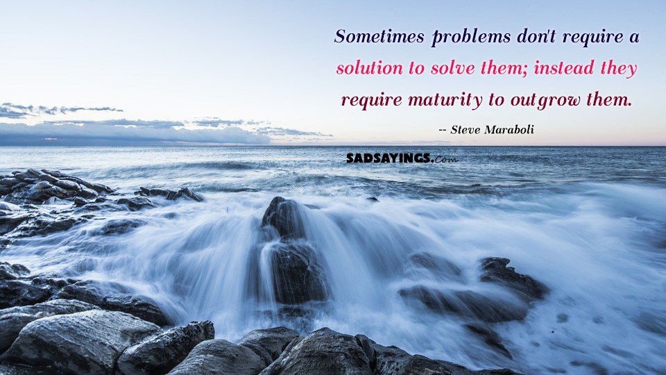 Sometimes problems don’t require a solution to solve them - SadSayings.com